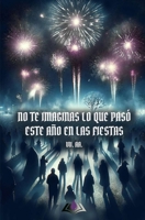 No te imaginas lo que pasó este año en las fiestas (Spanish Edition) 8412720938 Book Cover