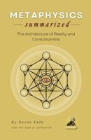 METAPHYSICS Summarized: The Architecture of Reality and Consciousness (Philosophy Summit Collection) B0GNTFWVTC Book Cover