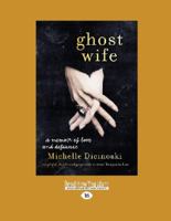 Ghost Wife: A Memoir of Love and Defiance (Large Print 16pt) 186395595X Book Cover