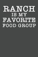 Ranch Is My Favorite Food Group: Ranch Dressing Notebook 120 Lined Pages (6 x 9) 1070520586 Book Cover