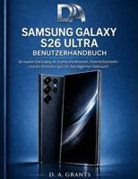 SAMSUNG GALAXY S26 ULTRA BENUTZERHANDBUCH: So nutzen Sie Galaxy AI, Kamerafunktionen, Datenschutztools und die Einstellungen für den täglichen Gebrauch (German Edition) B0GXCV9KH6 Book Cover