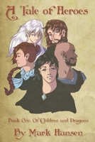 A Tale of Heroes - Book 1: Of Children and Dragons: An Adventure in the Hero's Tale world of Wynne 1790304229 Book Cover