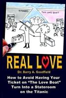 Real Love: A Survival Guide Vol. 2: How to Avoid Having Your Ticket on the Love Boat Turn Into a Stateroom on the Titanic 152281177X Book Cover