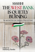 Ssshh! The West Bank is quietly burning 1918707375 Book Cover