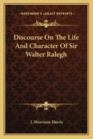 Discourse On The Life And Character Of Sir Walter Ralegh 1169985548 Book Cover