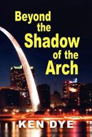 Beyond the Shadow of the Arch 1614931135 Book Cover