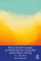 Psychodynamic Supervision Theory and Practices: In a New Key 1032871652 Book Cover