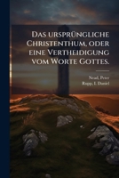 Das ursprüngliche Christenthum, oder eine Vertheidigung vom Worte Gottes. 1247024733 Book Cover