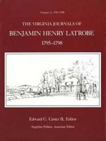 The Virginia Journals of Benjamin Henry Latrobe 1795-1798 (Series 1): Volume 1 1-1, 1795-1797 & Volume 2 1-2, 1797-1798 (The Papers of Benjamin Henry Latrobe Ser) 0300021763 Book Cover