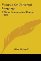 Volapuk Or Universal Language: A Short Grammatical Course (1888) 3337084400 Book Cover