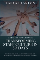 Catalyst of Change: Transforming Staff Culture In 30 Days! B0CRBGY5KB Book Cover