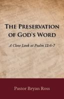 The Preservation of God’s Word: A Close Look at Psalm 12:6-7 1945774673 Book Cover