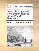 Précis Historique De La Vie Et Du Pontificat De Pie Vi... 1140912453 Book Cover