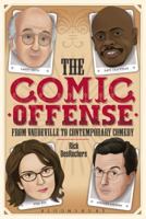 The Comic Offense from Vaudeville to Contemporary Comedy: Larry David, Tina Fey, Stephen Colbert, and Dave Chappelle 1441160876 Book Cover
