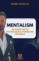 Mentalism: The Secret Art of Psychological Influence and Power B0FB3S7TWF Book Cover