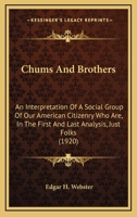 Chums And Brothers: An Interpretation Of A Social Group Of Our American Citizenry Who Are, In The First And Last Analysis, Just Folks 1163899488 Book Cover