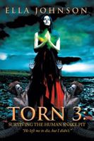 Torn 3: Surviving the Human Snake Pit: He Left Me to Die, But I Didn't. 1490782648 Book Cover