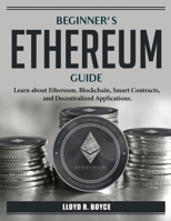 Beginner's Ethereum Guide: Learn about Ethereum 1804386812 Book Cover