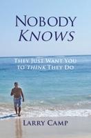 Nobody Knows: They Just Want You to Think They Do 1606452002 Book Cover