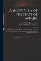A Short View of the State of Affairs, with Relation to Great Britain, for Four Years Past: With Some Remarks on the Treaty Lately Published and a Pamphlet Intitled, Observations Upon It. 1275620167 Book Cover
