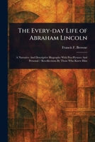 The Every-day Life of Abraham Lincoln 1022959956 Book Cover