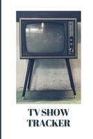 TV Show Tracker: Journal to Track and Review Television Shows, Series, Mini Series or Specials 169975733X Book Cover