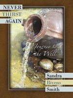 Never Thirst Again: Journey to the Well 1449714315 Book Cover