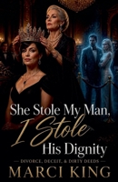 She Stole My Man, I Stole His Dignity (Divorce, Deceit & Dirty Deeds) B0HCX8DCCQ Book Cover