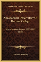 Astronomical Observatory Of Harvard College: Miscellaneous Papers, 1877-1887 1145099165 Book Cover