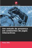 Um estudo da presença em ambientes de jogos interactivos 620685499X Book Cover