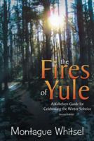 The Fires of Yule: A Keltelven Guide for Celebrating the Winter Solstice 0759655650 Book Cover