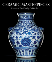 Ceramic Masterpieces from the Tan Family Collection 1917458053 Book Cover