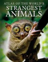 Atlas of the World's Strangest Animals 0761479406 Book Cover