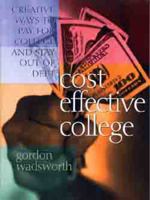 Cost Effective College: Creative Ways to Pay for College and Stay Out of Debt 0802422314 Book Cover