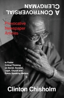 A Controversial Clergyman: Provocative Newspaper Articles to Foster Critical Thinking on Social, Societal, Legal, Church and Public Speaking Matters 1626766533 Book Cover