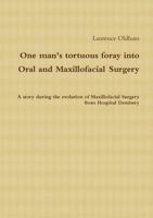 One Man's Tortuous Foray Into Oral and Maxillofacial Surgery 1291086048 Book Cover