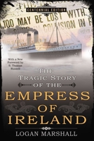 The tragic story of the Empress of Ireland; an authentic account of the most horrible disaster in Canadian history, constructed from the real facts obtained from those on board who survived and other  0425273547 Book Cover