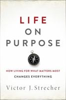 Life on Purpose: How Living for What Matters Most Changes Everything 0062409603 Book Cover