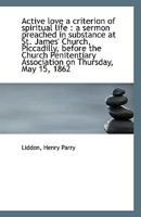 Active love a criterion of spiritual life: a sermon preached in substance at St. James' Church, Pic 1113396164 Book Cover