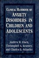 Clinical Handbook of Anxiety Disorders in Children and Adolescents 1568212941 Book Cover