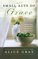Small Acts of Grace: You Can Make a Difference in Everday, Ordinary Ways 084990448X Book Cover