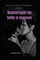 Beginnersgids om liefde te beginnen: Het echte verhaal om liefde uit te drukken B0BBPY957V Book Cover