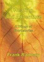 Healing and Adventure - A Trilogy of Short Stories 0244329869 Book Cover