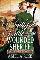 A Faithful Bride For The Wounded Sheriff: Historical Western Mail Order Bride Romance (Bear Creek Brides) 1913591182 Book Cover