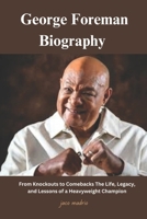 George Foreman biography: From Knockouts to Comebacks The Life, Legacy, and Lessons of a Heavyweight Champion 1300434473 Book Cover