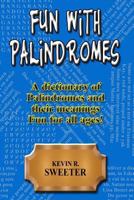 Fun with Palindromes - A Dictionary of Palindromes and Their Meanings 1981403248 Book Cover