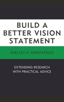 Build a Better Vision Statement: Extending Research with Practical Advice 1498539440 Book Cover