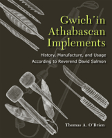 Gwich'in Athabascan Implements: History, Manufacture, and Usage According to Reverend David Salmon 1602231443 Book Cover