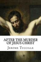 After the Murder of Jesus Christ 147811276X Book Cover