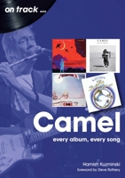 Camel: Every Album, Every Song 1789520401 Book Cover